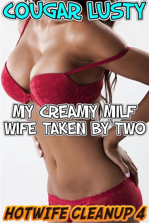 Hotwife Cleanup My Creamy Milf Wife Taken By Two Ebook Cougar Lusty Bol Com