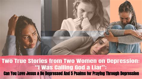Two True Stories From Two Women On Depression “i Was Calling God A Liar” Can You Love Jesus