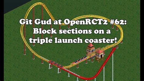 Git Gud At Openrct2 62 Block Sections On A Triple Launch Coaster Youtube