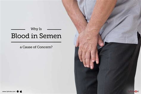 Why Is Blood In Semen A Cause Of Concern By Dr Amit Joshi Lybrate