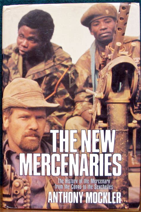 The New Mercenaries The History Of The Mercenary From The Congo To The Seychelles By Mockler