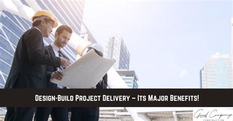 Design Build Project Delivery Its Major Benefits Good Company