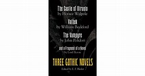 Three Gothic Novels: The Castle of Otranto, Vathek, The Vampyre, and a ...