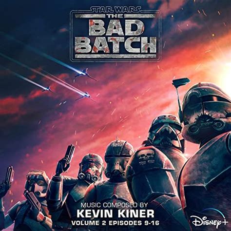 Kevin Kiner Star Wars The Bad Batch Vol 2 Episodes 9 16 Original Soundtrack 2021