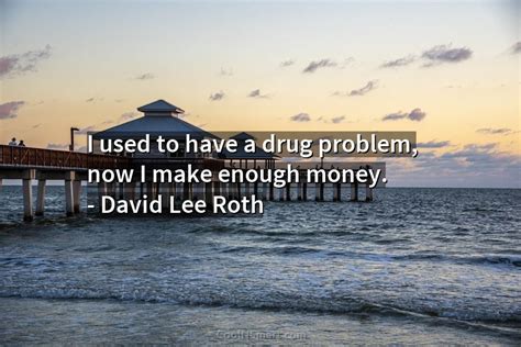 Quote I Used To Have A Drug Problem Coolnsmart