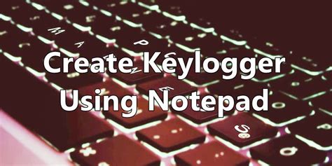 How To Create Keylogger Using Notepad
