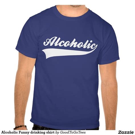 Alcoholic Funny drinking shirt | Zazzle.com | Funny drinking shirts, Drinking shirts, T shirt