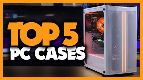 Best Pc Cases In 2020 Top 5 Picks For Gaming Builds Youtube