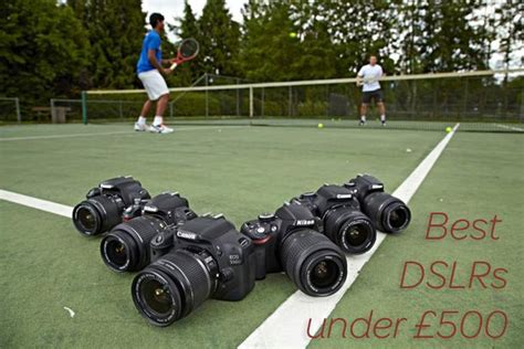 Weve Rounded Up Ten Of The Best Dslrs Under £500 And Sifted Through