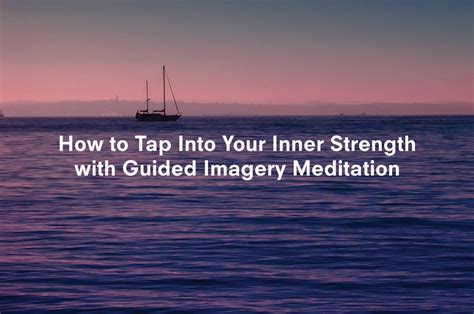 How To Tap Into Your Inner Strength With Guided Imagery Meditation Imagery Connection