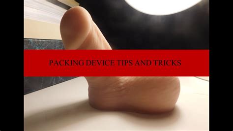 FTM Packing Device Tips And Tricks YouTube