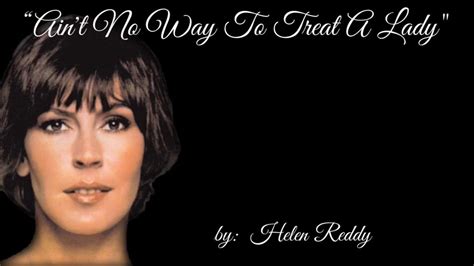 Aint No Way To Treat A Lady Wlyrics ~ Helen Reddy Youtube