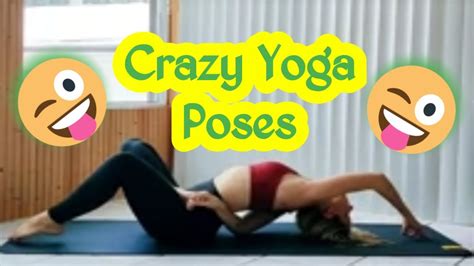 Crazy Yoga Poses Yoga Steps Youtube
