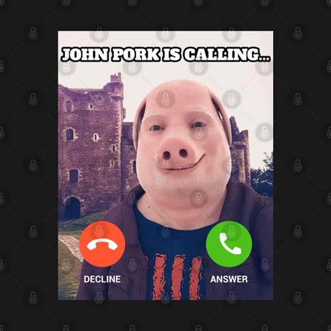 John Pork Is Calling Meme John Pork Is Calling T Shirt Teepublic