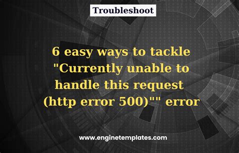 Easy Ways To Tackle Currently Unable To Handle This Request Error Engine