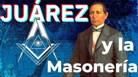 Secretos Revelados Benito Juárez Y Su Vínculo Con La Masonería