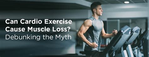 Can Cardio Exercise Cause Muscle Loss Debunking The Myth