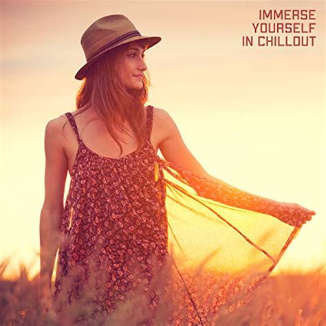 Play Immerse Yourself In Chillout 15 Excellent Songs Created For