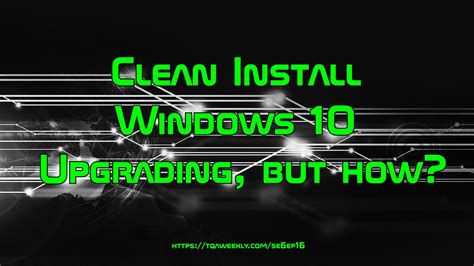 Clean Install Windows 10 Upgrading But How Youtube