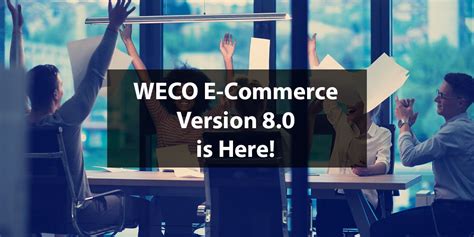 Weco E Commerce Version 80 Is Here Cnbs Software