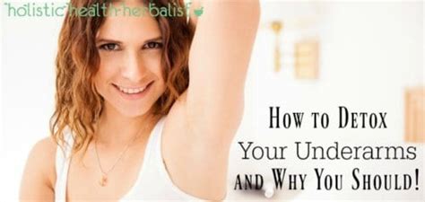 How To Detox Your Underarms And Why You Should Holistic Health Herbalist