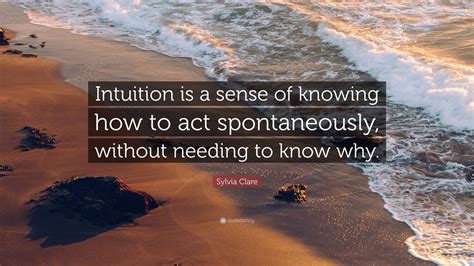 Sylvia Clare Quote “intuition Is A Sense Of Knowing How To Act