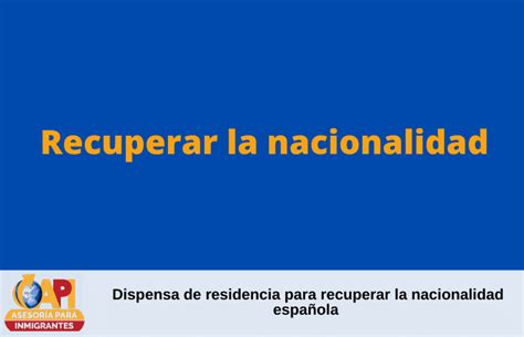 Dispensa de residencia para recuperar la nacionalidad española