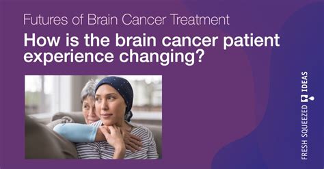How Is The Brain Cancer Patient Experience Changing