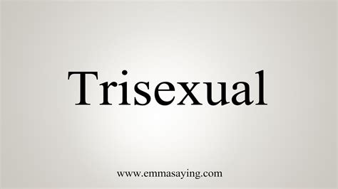 How To Say Trisexual Youtube