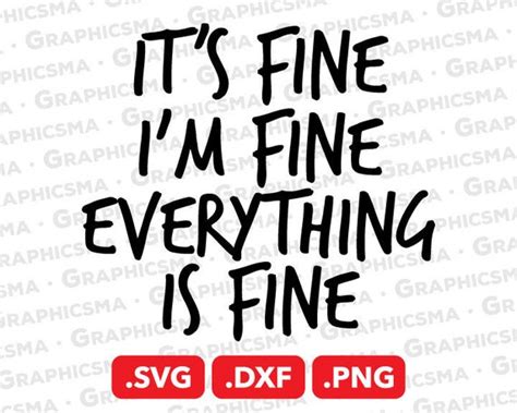 Its Fine Im Fine Everything Is Fine Svg File I Am Etsy