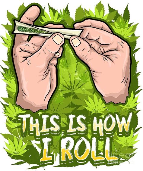 This Is How I Roll Cannabis Thc Cbd Stoner Digital Art By
