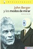 JOHN BERGER Y LOS MODOS DE MIRAR - MARCOS MAYER - 9788496089167