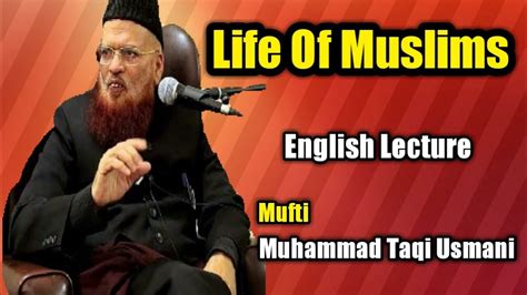 Life Of Muslims By Mufti Taqi Usmani English Lecture Youtube