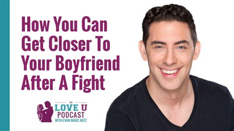 How You Can Get Closer To Your Boyfriend After A Fight Evan Marc Katz