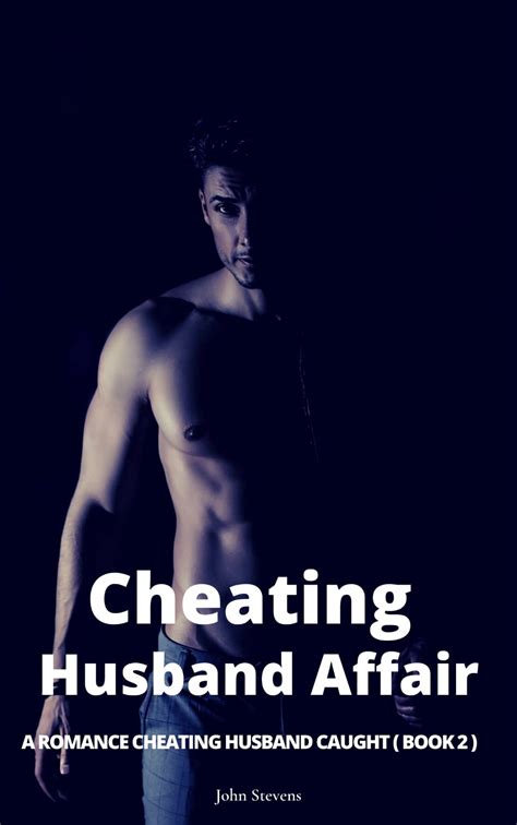 Cheating Husband Affair A Romance Cheating Husband Caught By John Stevens Goodreads