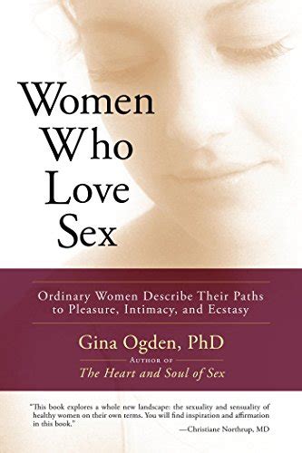 Women Who Love Sex Ordinary Women Describe Their Paths To Pleasure Intimacy And Ecstasy Ebook