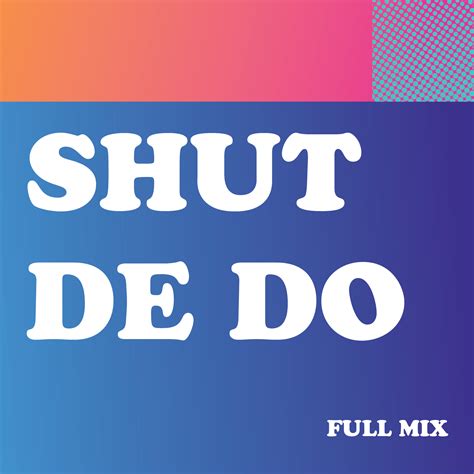 Shut De Do Full Mix Download