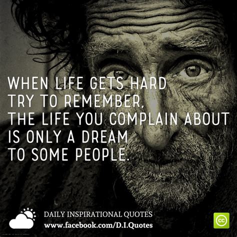 When Life Gets Hard Try To Remember The Life You Complain