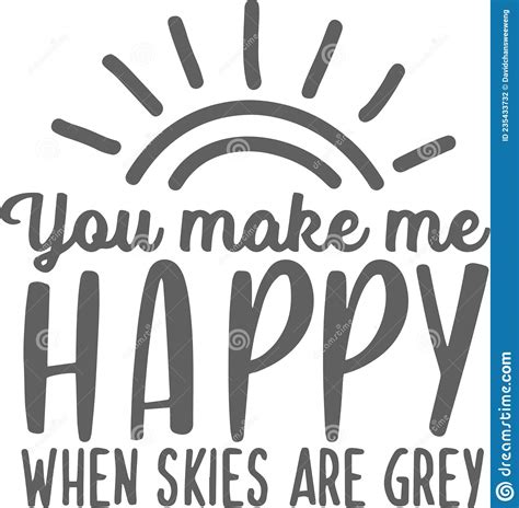 You Make Me Happy When Skies Are Grey Inspirational Quotes Stock Vector