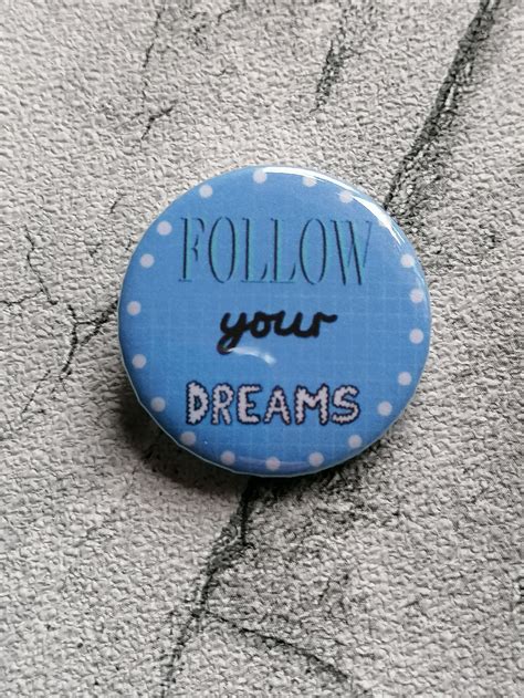 Follow Your Dreams Badge Motivational Badge 32mm Badges Etsy
