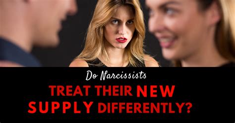 Do Narcissists Treat Their New Supply Differently Narcissist