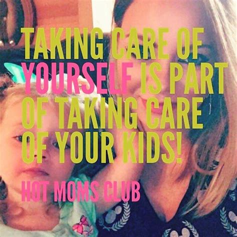 Taking Care Of Yourself Moms Club Quotes Mom Quotes Quotes For Kids