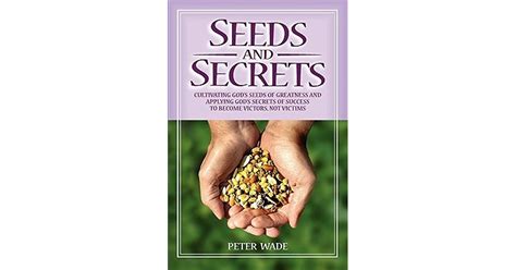 Seeds And Secrets Cultivating Gods Seeds Of Greatness And Applying