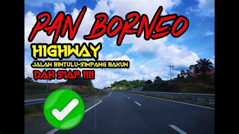 Pan Borneo Highway Dah Siap Bintulu Simpang Bakun Youtube