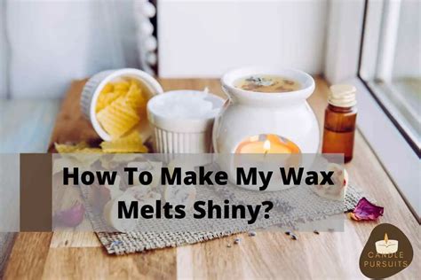 How To Make My Wax Melts Shiny Complete Guide Candle Pursuits