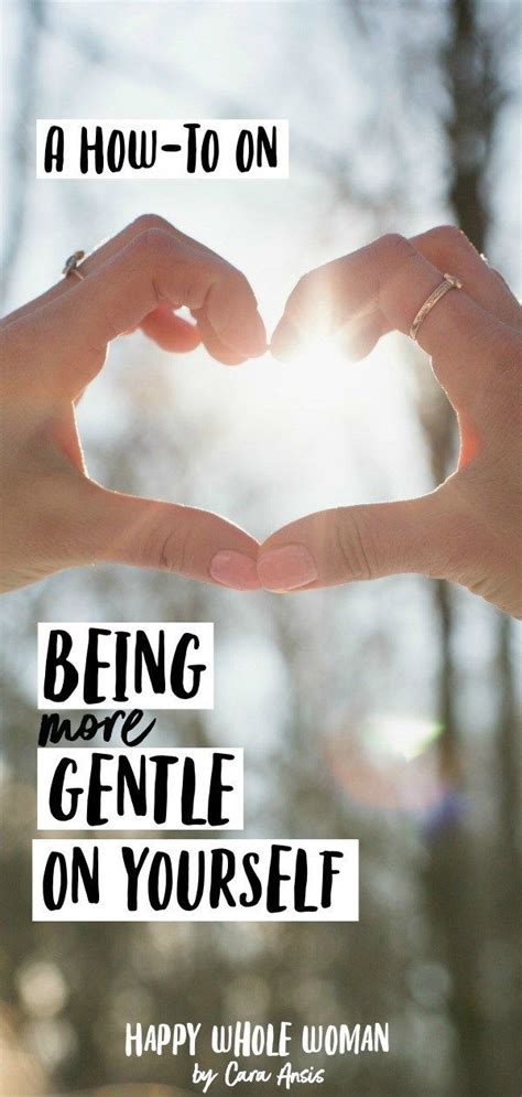 Being Gentle On Yourself Happy Whole Woman Are You Happy Gentle