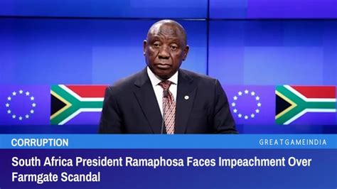 South Africa President Ramaphosa Faces Impeachment Over Farmgate Scandal Greatgameindia