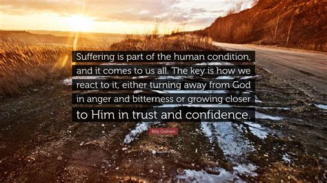 Billy Graham Quote Suffering Is Part Of The Human Condition And It