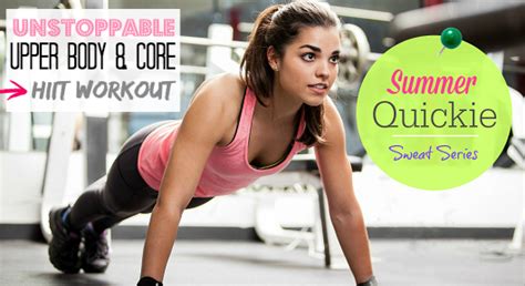 Unstoppable Upper Body And Core Hiit Workout From The Summer Quickie