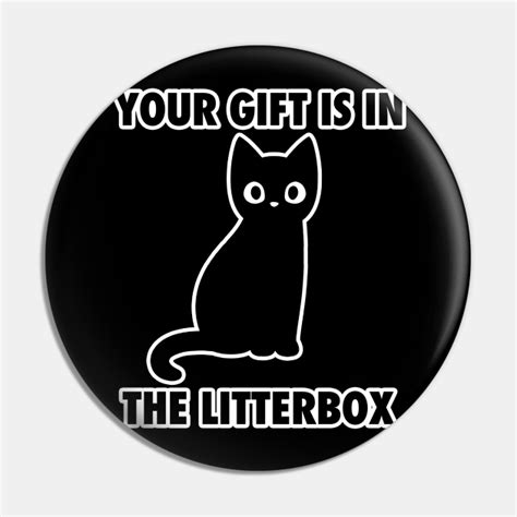 Your T Is In The Litter Box Funny Meme Cat Funny Pin Teepublic